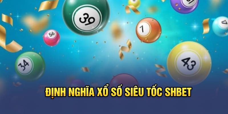 Định nghĩa Xổ Số Siêu Tốc Shbet