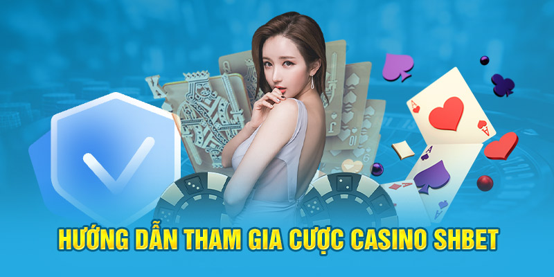 Hướng dẫn tham gia cược Casino Shbet