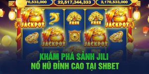 Khám Phá Sảnh Jili Nổ Hũ Shbet - Siêu Slot Game Của Năm