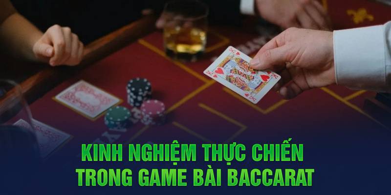 Kinh nghiệm thực chiến trong game bài baccarat