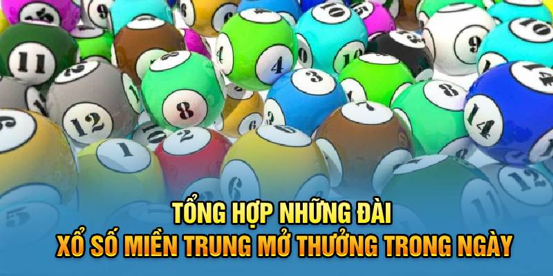 Tổng hợp những đài xổ số miền Trung mở thưởng trong ngày