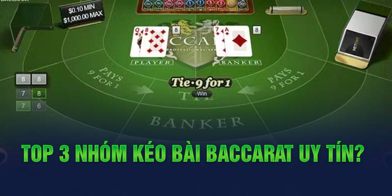 Top 3 nhóm kéo bài Baccarat uy tín?